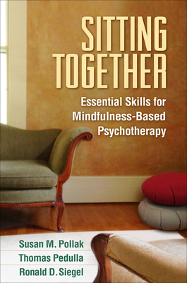 Sitting Together: Essential Skills for Mindfulness-Based Psychotherapy by Thomas Pedulla, Ronald D. Siegel, Susan M. Pollak