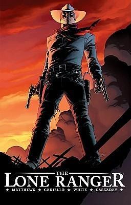 The Lone Ranger, Vol. 1: Now & Forever by Geoff Johns, Sergio Cariello, Brett Mathews