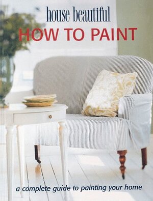 How to Paint: A Complete Guide to Painting Your Home by Creative Publishing International