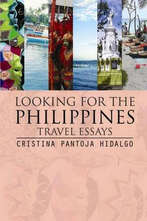Looking for the Philippines: Travel Essays by Cristina Pantoja-Hidalgo