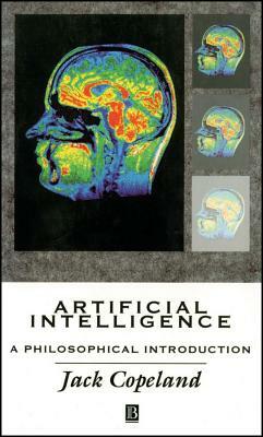 Artificial Intelligence: A Philosophical Introduction by Jack Copeland