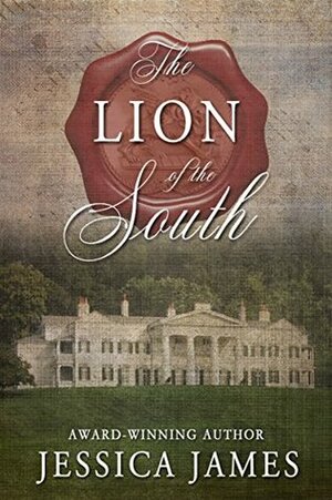 The Lion of the South: A Novel of the Civil War by Jessica James