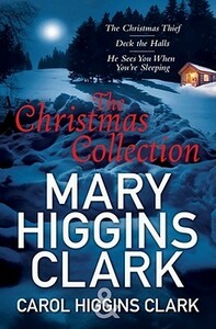 The Christmas Collection: Mary Higgins Clark & Carol Higgins Clark by Carol Higgins Clark, Mary Higgins Clark