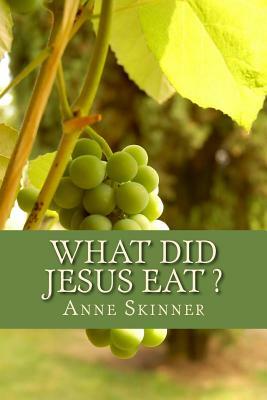 What Did Jesus Eat ? by Anne Skinner