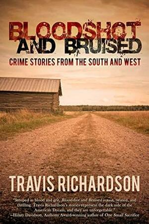 Bloodshot and Bruised: Crime Stories from the South and West by Travis Richardson