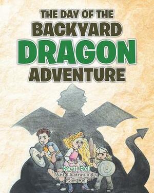 The Day of the Backyard Dragon Adventure by Kevin Bell