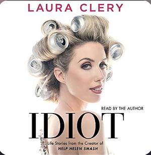 Idiot by Laura Clery