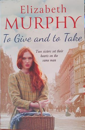 To Give and To Take by Elizabeth Murphy