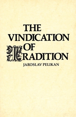 The Vindication of Tradition: The 1983 Jefferson Lecture in the Humanities by Jaroslav Pelikan