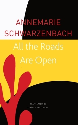 All the Roads Are Open: The Afghan Journey by Annemarie Schwarzenbach