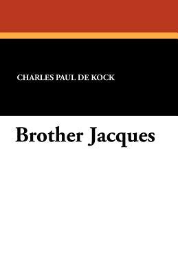 Brother Jacques by Charles Paul De Kock