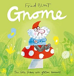 Gnome by Fred Blunt