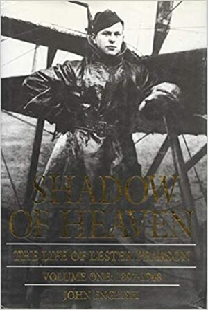 Shadow Of Heaven: The Life Of Lester Pearson by John English