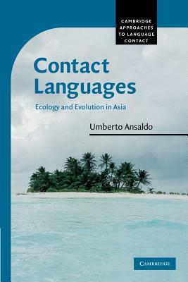 Contact Languages: Ecology and Evolution in Asia by Umberto Ansaldo