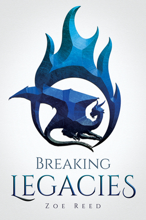 Breaking Legacies by Zoe Reed