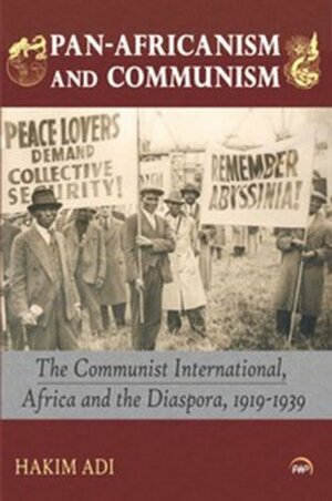 Pan-Africanism and Communism by Hakim Adi