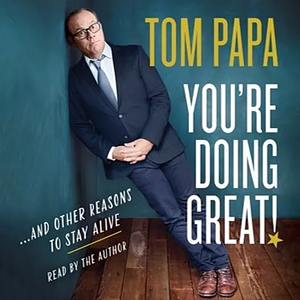 You're Doing Great!: And Other Reasons to Stay Alive by Tom Papa
