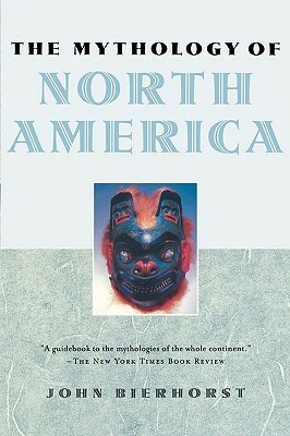 The Mythology of North America by John Bierhorst