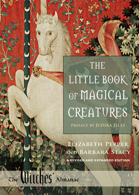 The Little Book of Magical Creatures: A Revised and Expanded Edition by Elizabeth Pepper, Barbara Stacy