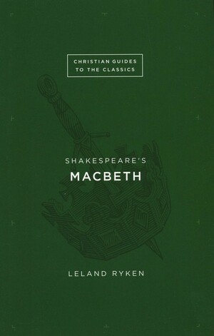 Shakespeare's Macbeth by Leland Ryken