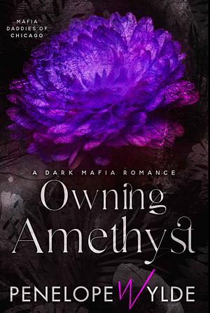 Owning Amethyst: An Arranged Marriage Mafia Daddy Romance by Penelope Wylde