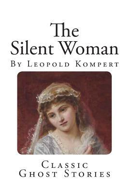 Classic Ghost Stories: The Silent Woman by Leopold Kompert