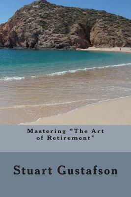 Mastering "The Art of Retirement" by Stuart Gustafson