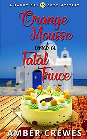 Orange Mousse and a Fatal Truce by Amber Crewes