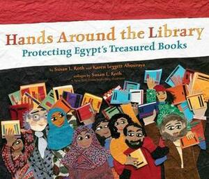 Hands Around the Library: Protecting Egypt's Treasured Books by Karen Leggett Abouraya, Susan L. Roth