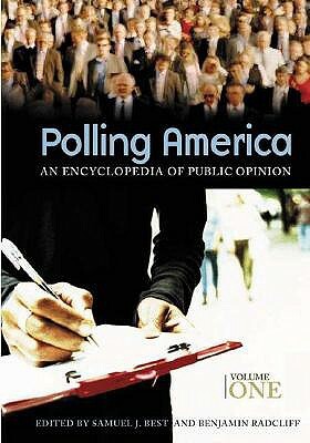 Polling America [2 Volumes]: An Encyclopedia of Public Opinion by Samuel J. Best