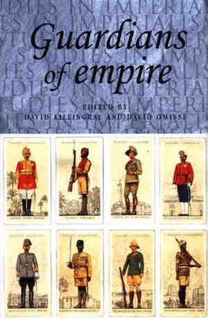 Guardians Of Empire: The Armed Forces Of The Colonial Powers C. 1700 1964 by David Killingray, David E. Omissi