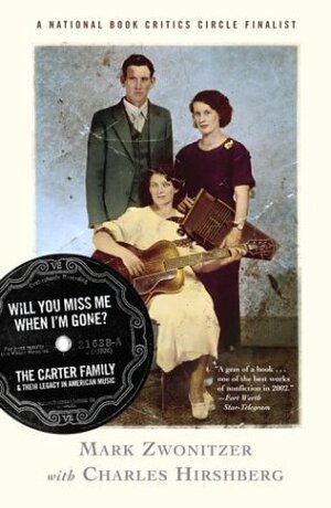 Will You Miss Me When I'm Gone? The Carter Family and Their Legacy in American Music by Charles Hirshberg, Mark Zwonitzer