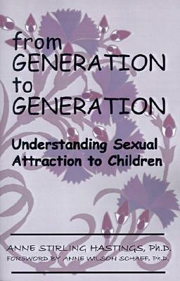 From Generation to Generation: Understanding Sexual Attraction to Children by Anne Stirling Hastings, Anne Wilson Schaef