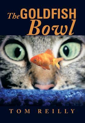 The Goldfish Bowl by Tom Reilly