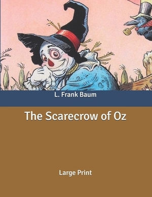 The Scarecrow of Oz: Large Print by L. Frank Baum