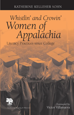 Whistlin' and Crowin' Women of Appalachia: Literacy Practices Since College by Katherine Kelleher Sohn