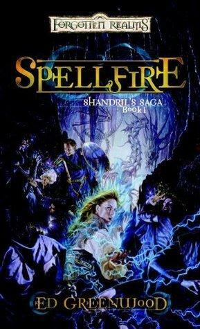 Spellfire: Shandril's Saga, Book I by Ed Greenwood, Ed Greenwood