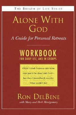 Alone with God: Workbook: A Guide for Personal Retreats: A Daily Workbook for Use in Groups by Ron DelBene