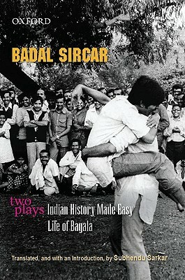 Two Plays: Indian History Made Easy/ Life of Bagala by Badal Sircar, Subhendu Sarkar