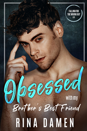 Obsessed with My Brother's Best Friend by Rina Damen