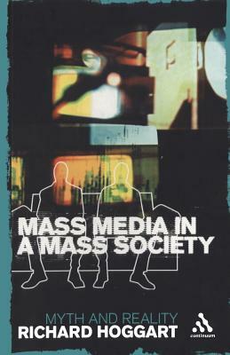 Mass Media in a Mass Society: Myth and Reality by Richard Hoggart