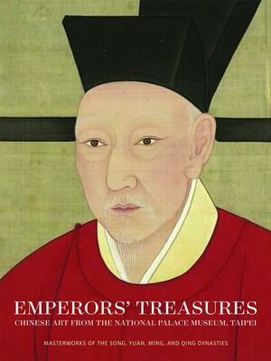 Emperors' Treasures: Chinese Art from the National Palace Museum, Taipei by Jay Xu, Li He