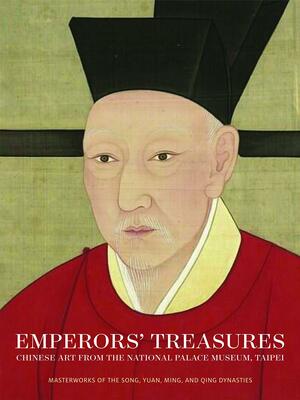 Emperors' Treasures: Chinese Art from the National Palace Museum, Taipei by Li He, Jay Xu