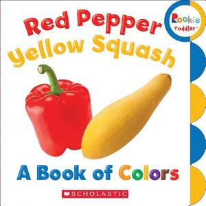 Red Pepper, Yellow Squash: A Book of Colors by Scholastic, Inc