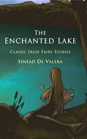 The Enchanted Lake: Classic Irish Fairy Stories by Sinéad de Valera