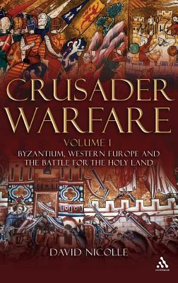 Crusader Warfare Volume I by David Nicolle
