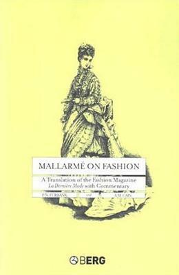 Mallarme on Fashion: A Translation of the Fashion Magazine La Derniere Mode, with Commentary by A. M. Cain, P.N. Furbank