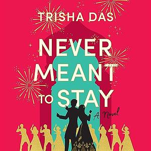 Never Meant to Stay by Trisha Das