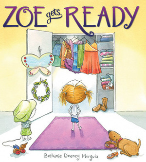 Zoe Gets Ready by Bethanie Deeney Murguia