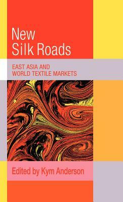 The New Silk Roads: East Asia and World Textile Markets by 